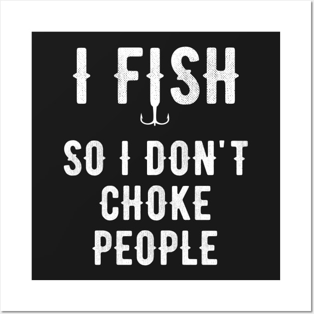 I fish so I don't choke people Wall Art by captainmood